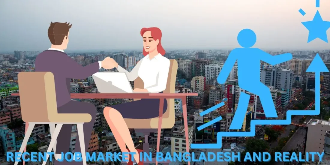 RECENT JOB MARKET AND ITS REALITY: CONTEXT BANGLADESH