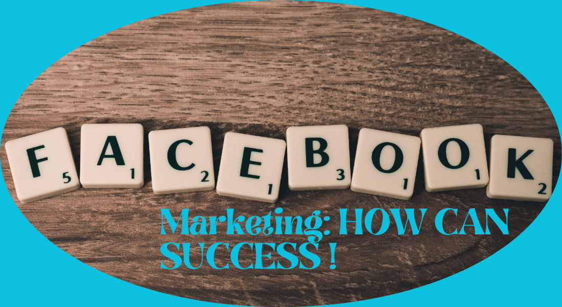 FACEBOOK MARKETING : HOW CAN SUCCESS !