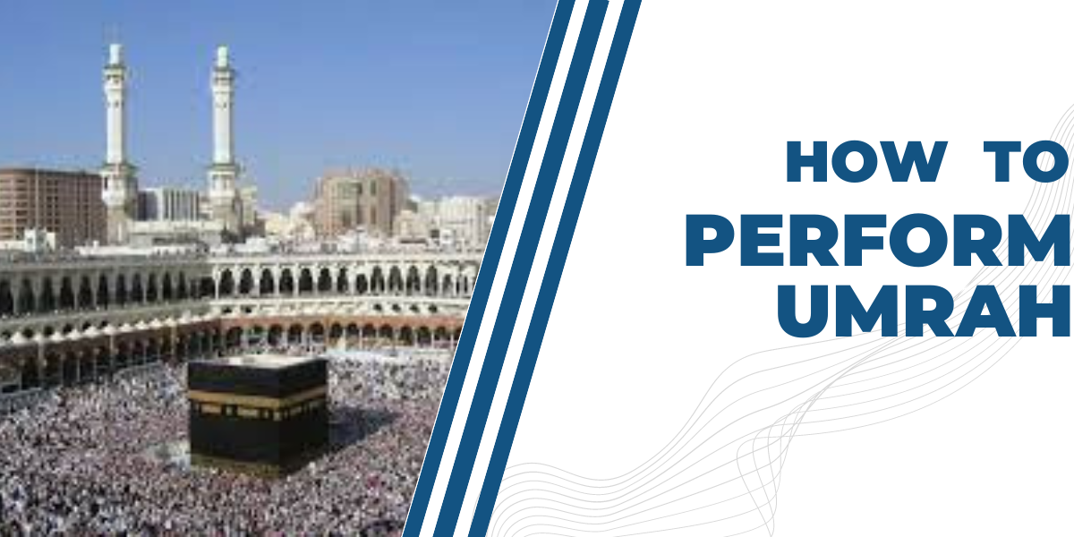 HOW TO PERFORM UMRAH HAJJ